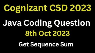 8th oct 2023 - Cognizant Continous Skill Development Test (CSD) Java Coding Ques | Get Sequence Sum