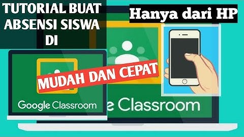 Tutorial Buat Absensi Siswa di Google Clasroom melalui HP !!!
