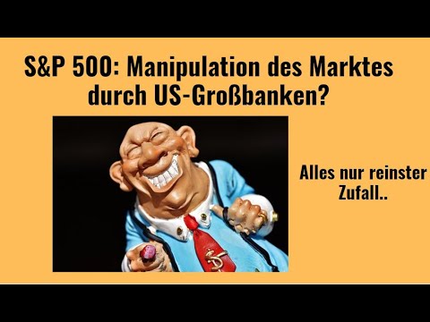 S&P 500: Manipulation des Marktes durch US-Großbanken? Marktgeflüster