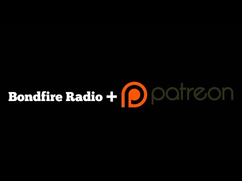 Become a Patron, Bondfire Radio is on Patreon