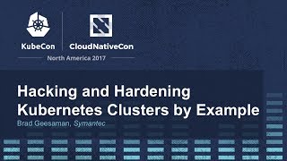 Hacking and Hardening Kubernetes Clusters by Example [I] - Brad Geesaman, Symantec