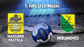 RK Maksimir Pastela vs RK Ivan-Mikanovci | 1. HRL U13-Muški (Završnica)