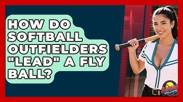 How Do Softball Outfielders "lead" A Fly Ball? - Softball Basics and Beyond