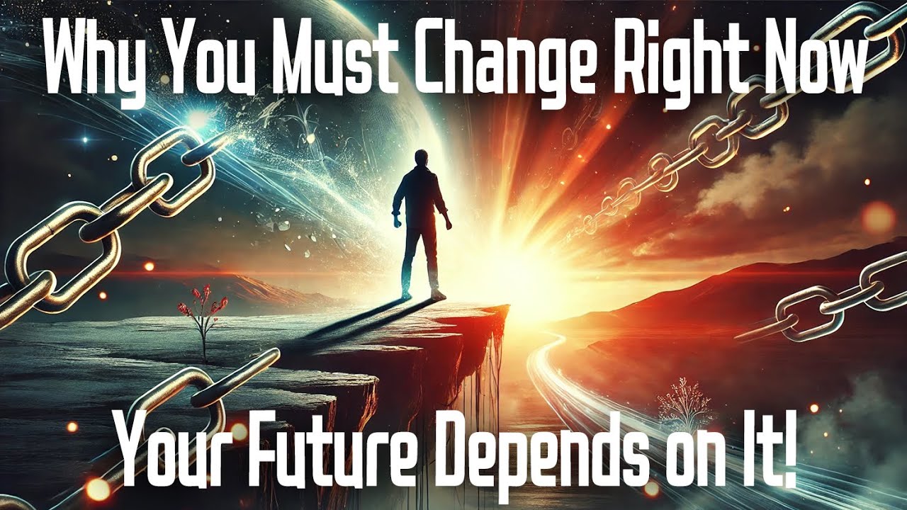 Why You Must Change Right Now Your Future Depends on It! YouTube