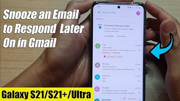 Galaxy S21/Ultra/Plus: How to Snooze an Email to Respond to Later On in Gmail