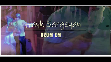 Hayk Sargsyan - UZUM EM