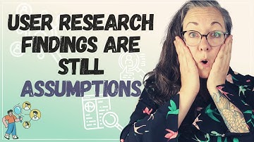 Are User Research Findings Facts or Still Assumptions?