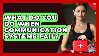 What Do You Do When Communication Systems Fail? - Your Emergency Planner