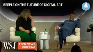 NFT Artist Beeple on the Future of Digital Art | WSJ Tech News Briefing