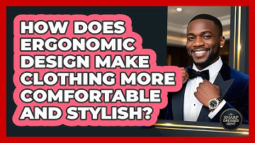 How Does Ergonomic Design Make Clothing More Comfortable And Stylish? - The Sharp Dressed Gent