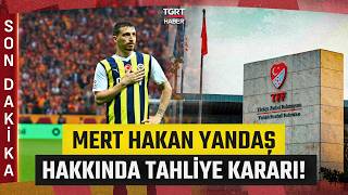 #SONDAKİKA | Futbolda Bahis Soruşturmasında Yeni Gelişme! Mert Hakan Yandaş Tahliye Edildi