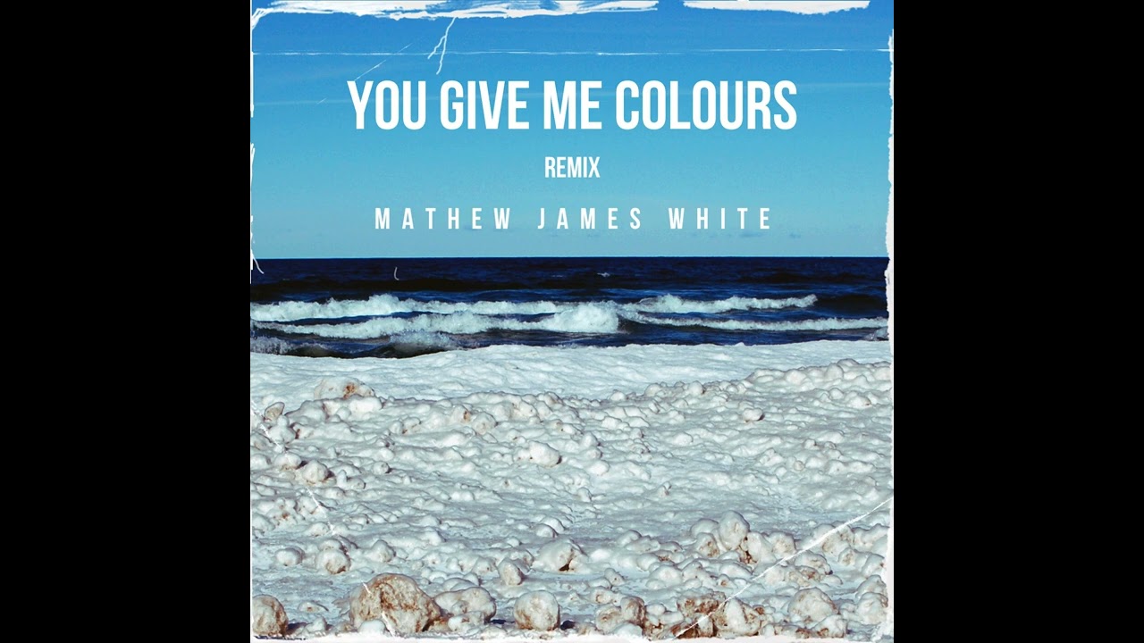 YouTubeでYou Give Me Colours (Remix) Mathew James Whiteを視聴 YouTubeでYou Give Me Colours (Remix) Mathew James Whiteを視聴