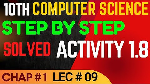 Solved Activity 1.8 step by step | 10th Computer Chap 1