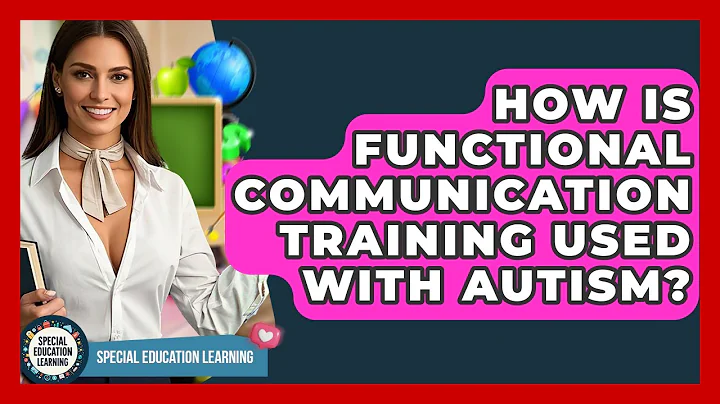 How Is Functional Communication Training Used With Autism? - Special Education Learning