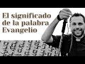 El significado de la palabra evangelio y su contenido tema 1 del curso de evangelios sinpticos