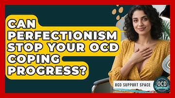 Can Perfectionism Stop Your OCD Coping Progress? - OCD Support Space