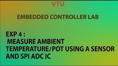 MEASURE AMBIENT TEMPERATURE/POT USING A SENSOR AND SPI ADC IC - VTU LAB(EMBEDDED CONTROLLERS)