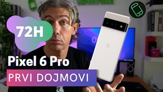 Google Pixel 6 Pro - prvih 72 sata!