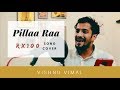 Pillaa Raa / Pilla Ra - RX100 // Telugu Song Cover by Vishnu Vimal