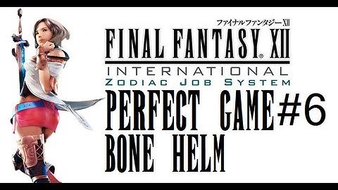 Final Fantasy XII IZJS Perfect Game Part 6 - Bone Helm Earliest!