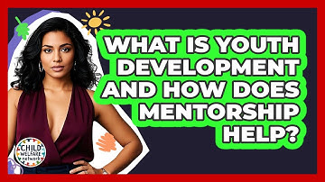 What Is Youth Development And How Does Mentorship Help? - Child Welfare Network