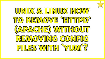 Unix & Linux: How to remove `httpd` (apache) without removing config files with `yum`?