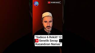 Sadece 6 Rekât 12 Senelik Sevap Kazandıran Namaz I