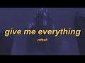 Pitbull Give Me Everything Ft Ne Yo Afrojack Nayer Lyrics