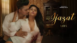 Ijazat Sampreet Dutta Romantic Video Hindi Romantic Song Hot Romantic Video Ijazat Lofi