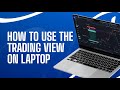 HOW TO USE THE TRADING VIEW ON LAPTOP
