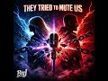 They tried to mute us