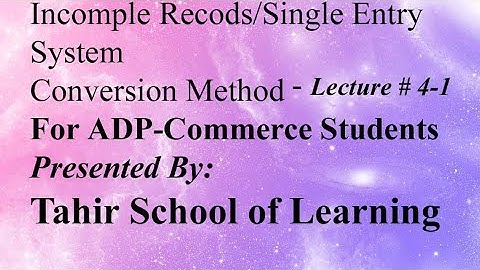 Single Entry System/Incomplete Records - Conversion Method Lecture # 4-1