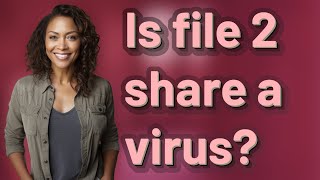 Is file 2 share a virus?