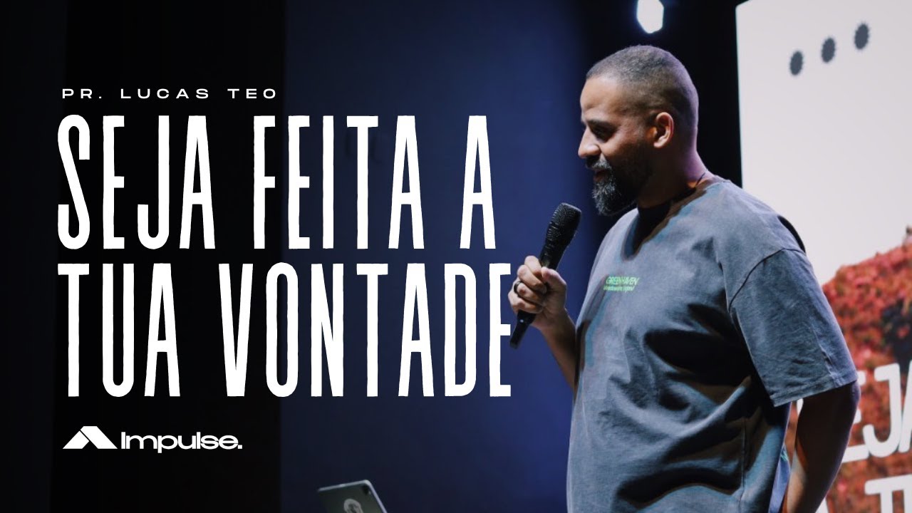 Seja Feita a Tua Vontade // Pr. Lucas Teo // Impulse