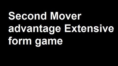 29 Second Mover advantage Extensive form game