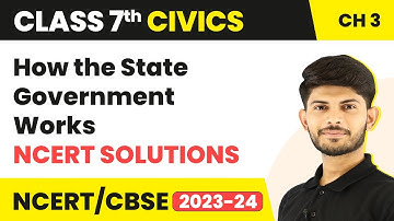 How the State Government Works - NCERT Solutions | Class 7 Civics Chapter 3