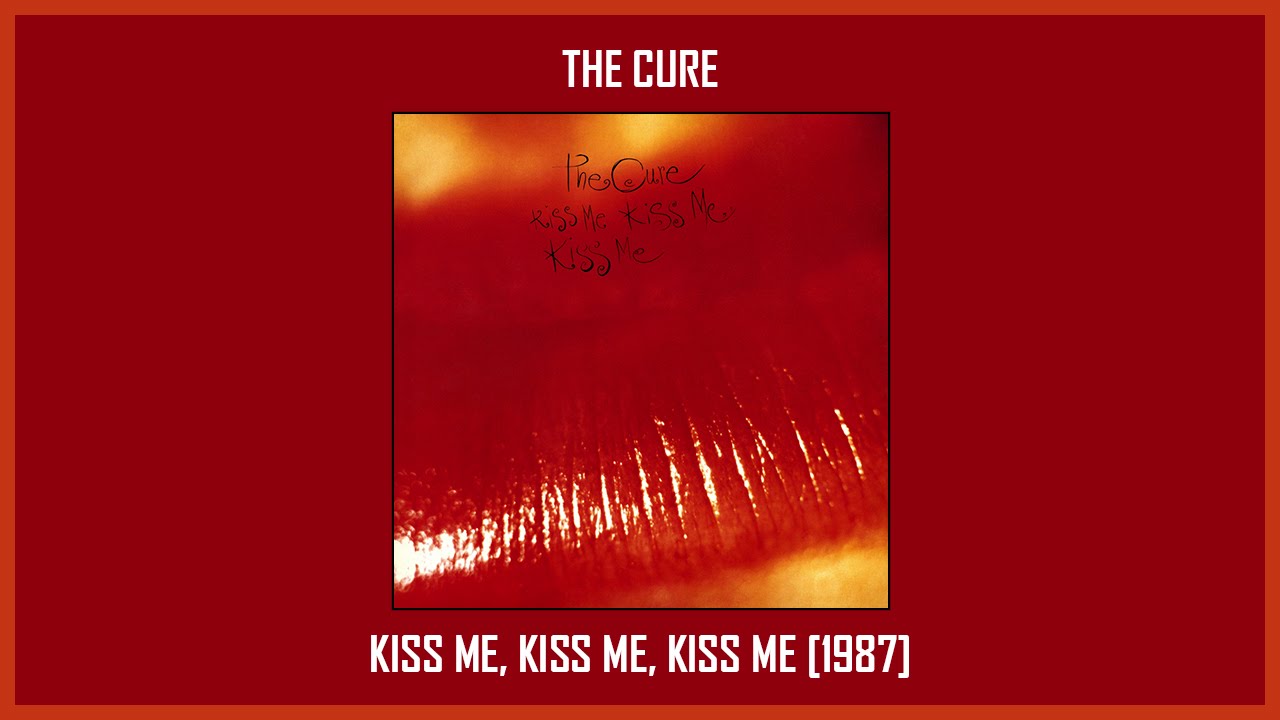 The Cure - Kiss Me,Kiss Me,Kiss Me [Full Album] (Track at Once) - YouTube