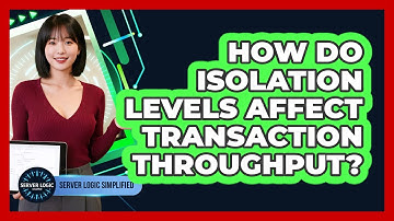 How Do Isolation Levels Affect Transaction Throughput?