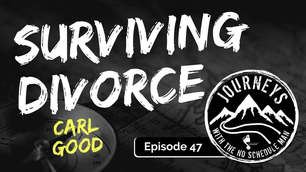 How To Survive Divorce – Carl Good | Journeys with the No Schedule Man