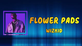 WizKid - Flower Pads (Lyrics)