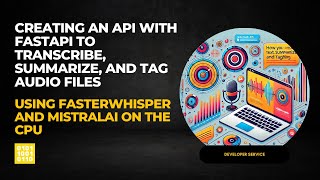 Creating an API with FastAPI to Transcribe, Summarize, and Tag Audio Files (Video 016)