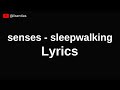 Senses  sleepwalking  lyrics