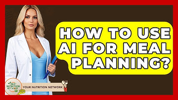 How To Use AI For Meal Planning? - Your Nutrition Network