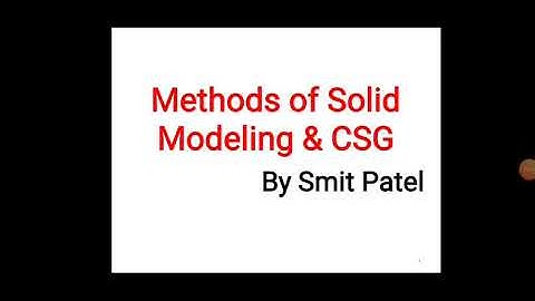 Methods of solid Modeling and CSG