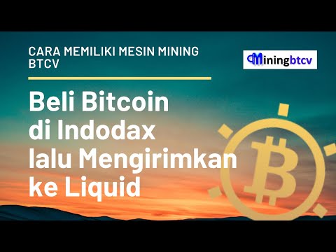 Cara Memiliki Mesin Mining BTCV : Beli Bitcoin Di Indodax Lalu Mengirimkan Ke Liquid