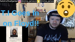 TrueSpartan Reacts | T.I. - Floyd Mayweather Diss (F*CK N*GGA)[Reaction]