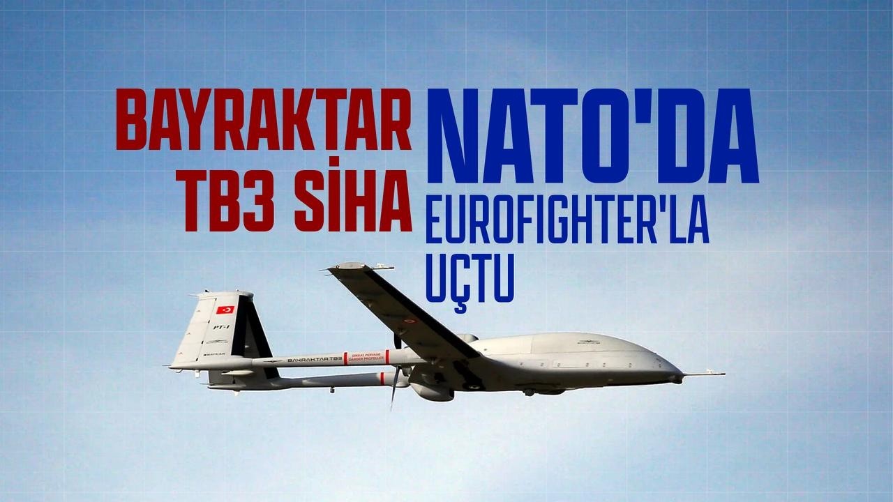 BAYRAKTAR TB3, NATO'DA EUROFİGHTER'LA ORTAK GÖREVE İMZA ATTI