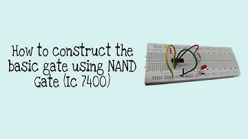 How to construct the basic gate using NAND Gate (IC 7400)