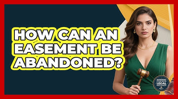 How Can An Easement Be Abandoned? - Avoiding Common Legal Mistakes