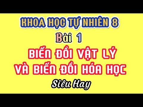 KHOA HỌC TỰ NHIÊN LỚP 8 | Bài 1- BIẾN ĐỔI VẬT LÝ VÀ BIẾN ĐỔI HÓA HỌC | Sách Mới - youtube